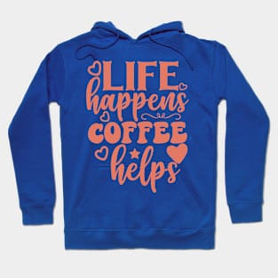 Life happens coffee helps Hoodie